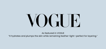 VOGUE magazine quote about skincare: hydrates, plumps, feather-light and perfect for layering.
