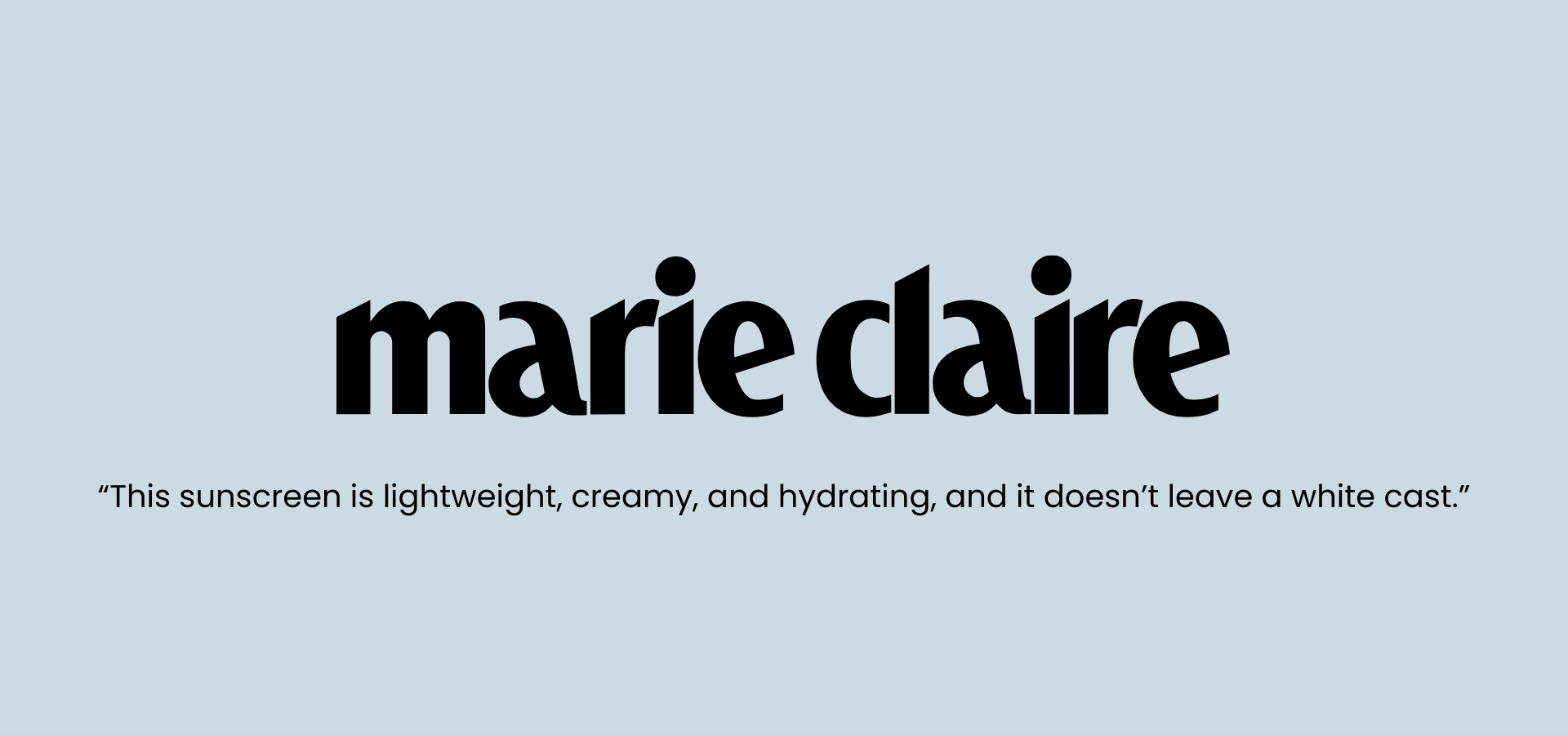 Marie Claire quote on sunscreen: lightweight, creamy, hydrating, leaves no white cast.